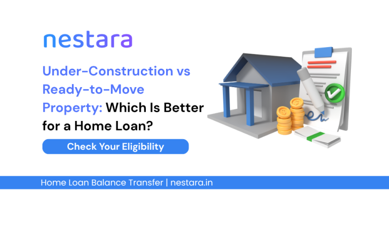 Under-Construction vs Ready-to-Move Property: Which Is Better for a Home Loan?