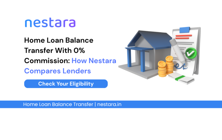 Home Loan Balance Transfer With 0% Commission: How Nestara Compares Lenders