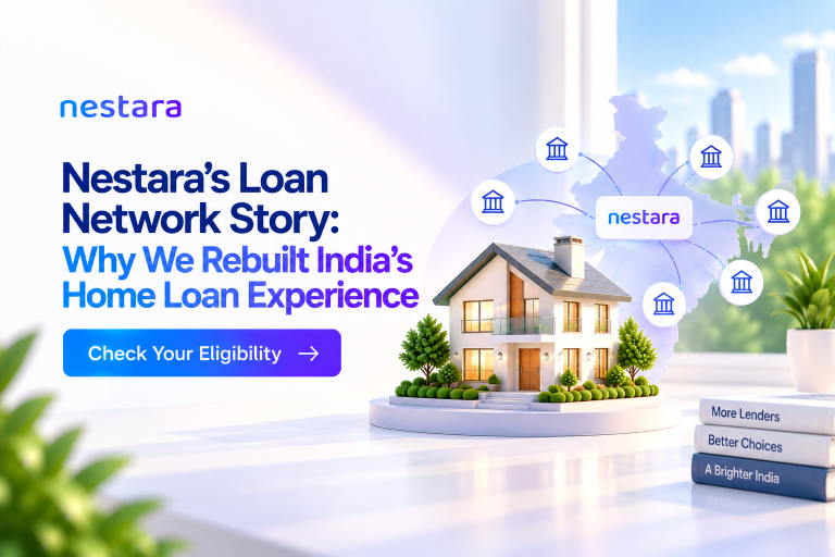Nestara’s Loan Network Story: Why We Rebuilt India’s Home Loan Experience